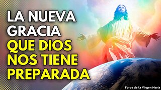 Cuál es la Nueva Gracia que Dios nos tiene Preparada para estos tiempos [¿Cómo acceder a ella?]