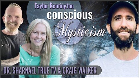 Conscious Mysticism Taylor Remington, Craig Walker, Dr Sharnael www.drsharnael.com