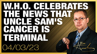 W.H.O. Celebrates The News That Uncle Sam's Cancer is Terminal