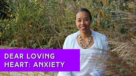 Dear Loving Heart: Anxiety | IN YOUR ELEMENT TV