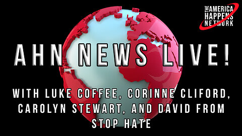 AHN News Live with Luke Coffee, Corinne Cliford, Carolyn Stewart, David from Stop Hate