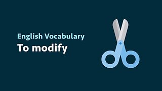 English Vocabulary: To modify (meaning, examples)