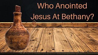 Who Anointed Jesus At Bethany?