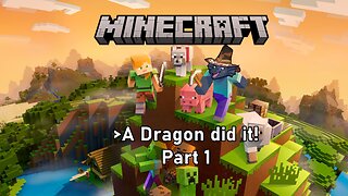 [Minecraft - Dragon Mod] Part 1 - A Dragon did it!
