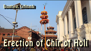 Erection of chir of Holi | Festival of Colors | Basantapur | Kathmandu | 2079