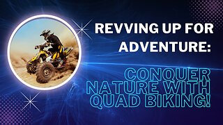 Quad Biking Adventure: Conquering Nature on Four Wheels