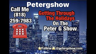 Getting Through The Holidays (Call In) On The Peter G Show. Nov 29th, 2023. Show #235