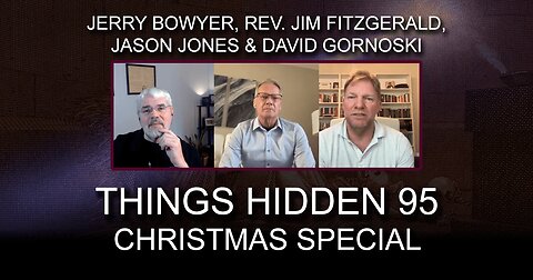 THINGS HIDDEN 95: Christmas Special with Jerry Bowyer, Jason Jones & Rev. Jim Fitzgerald