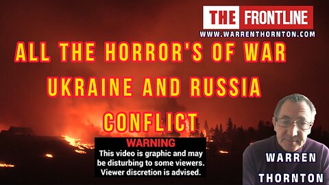 ALL THE HORROR'S OF WAR, UKRAINE AND RUSSIA CONFLICT WITH WARREN THORNTON - VIEWERS DESCRETION!