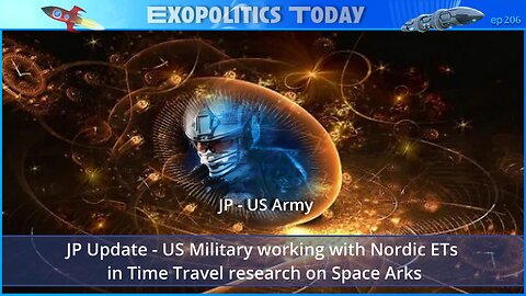 JP Update - US Military working with Nordic ETs in Time Travel research on Space Arks