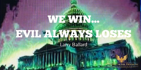 WE WIN, Evil ALWAYS Loses! ~ Larry Ballard