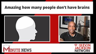 Amazing how many people don’t have brains -The Kevin Jackson Network