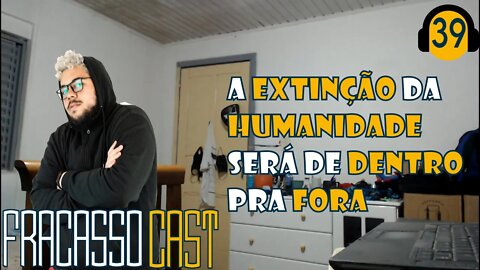 O VÍRUS DA JUVENTUDE - FRACASSO CAST #039