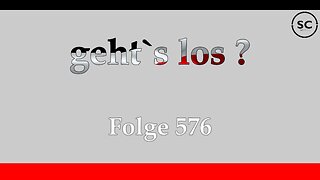 geht`s los ? Folge 576