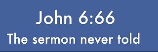 John 6:66 The sermon no one will preach