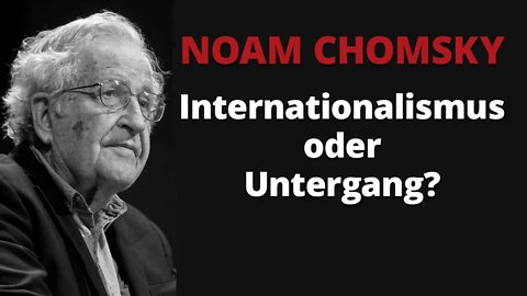 Prof. Noam Chomsky: Internationalismus oder Untergang?
