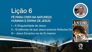 Fé para crer na Natureza Humana e Divina de Jesus - Lição 06 4º Trim. 2023 Jóvens EBD CPAD