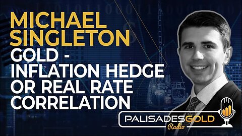 Michael Singleton: Gold - Inflation Hedge or Real Rate Correlation