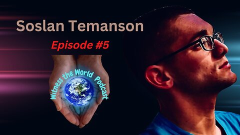 My Battle for Life & Liberty | Soslan Temanson | Witness the World Podcast Episode 5
