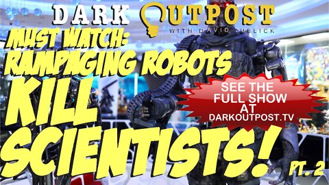 Dark Outpost 03-29-2022 Must Watch: Rampaging Robots Kill Scientists! Pt. 2