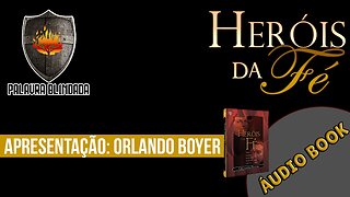 Apresentação Orlando Boyer - Heróis da Fé (Audiobook)