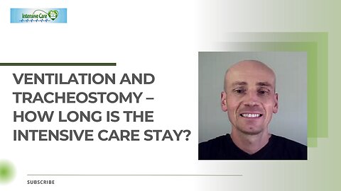 VENTILATION AND TRACHEOSTOMY - HOW LONG IS THE INTENSIVE CARE STAY?