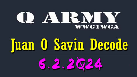 June 4 - Juan O Savin Decode - Q Army..