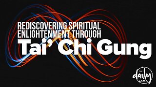 Rediscovering Spiritual Enlightenment Through Tai Chi Gung