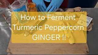 How to Ferment Turmeric Peppercorn Ginger