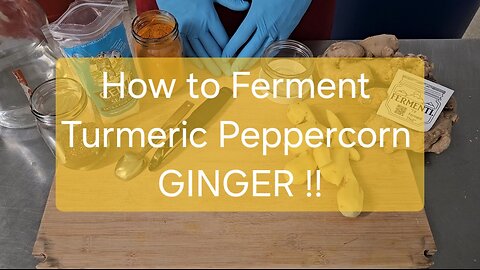 How to Ferment Turmeric Peppercorn Ginger