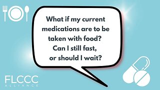 What if my current medications are to be taken with food? Can I still fast, or should I wait?