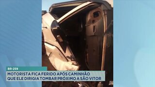BR-259: motorista fica feriado após caminhão que ele dirigia tombar próximo a São Vitor