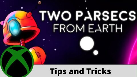 Two Parsecs from Earth Tips and Tricks on Xbox One