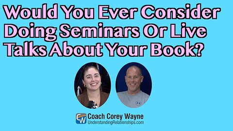 Would You Ever Consider Doing Seminars Or Live Talks About Your Book?