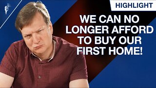 We Can No Longer Afford to Buy Our First Home! (What Should We Do?)