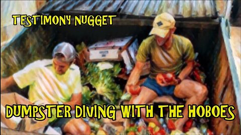 Testimony Nugget — Dumpster Diving With the Hoboes