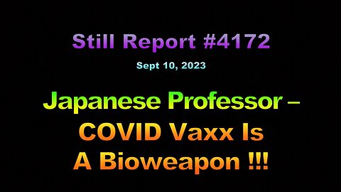 Japanese Professor – COVID Vaxx Is A Bioweapon!!!, 4172