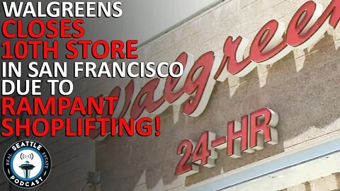 10th Walgreens to close since 2019 in San Francisco | Seattle Real Estate Podcast
