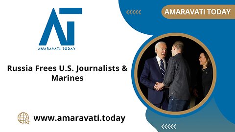 Russia Frees US Journalists & Marines | Amaravati Today News