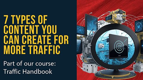 7 Types of Content You Can Create For More Traffic