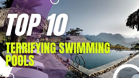 Dive into Fear | Top 10 Terrifying Swimming Pools