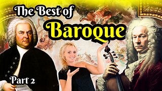 The Best of Baroque – Bach, Vivaldi, Corelli, Handel, Purcell… And More! Part 2