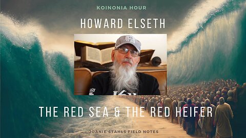 Koinonia Hour - Howard Elseth - The Red Sea and The Red Heifer - Part 1