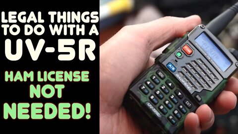 Baofeng UV-5R: Legal Things That Anyone Can Do - NO HAM LICENSE NEEDED - Easy & Fully Legal