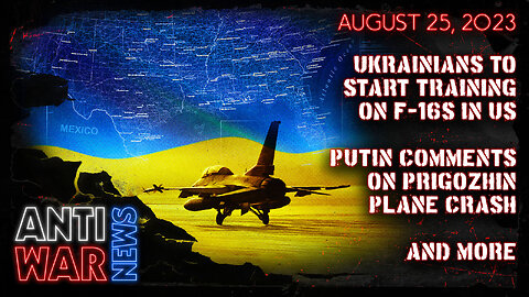 Ukrainians to Start Training on F-16s in US, Putin Comments on Prigozhin Plane Crash, and More