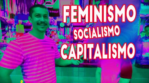 FEMINISMO SOCIALISMO CAPITALISMO | PAZ & HADDAD