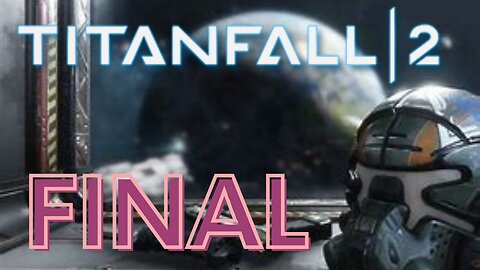 Titanfall 2 (Campaign Ep.5) FINAL I'm left wanting more.