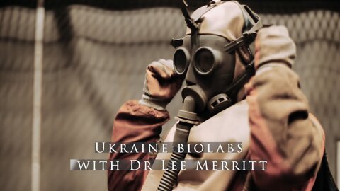 Ukraine Biolabs - Dr Lee Merritt