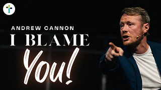 I Blame You! | Evangelist Andrew Cannon