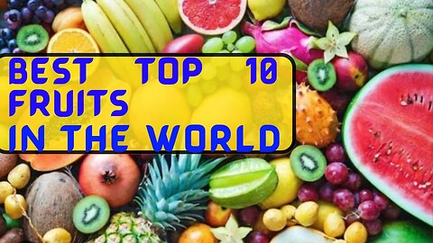 Best top 10 delicious fruits in the world